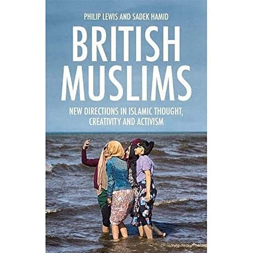 British Muslims: New Directions in Islamic Thought, Creativity and Activism