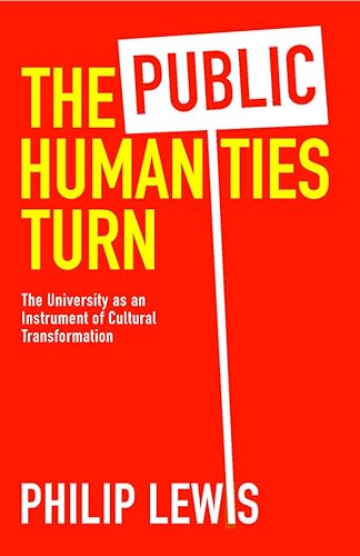 The Public Humanities Turn: The University as an Instrument of Cultural Transformation