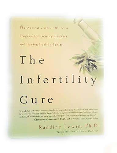 The Infertility Cure: The Ancient Chinese Wellness Program For Getting Pregnant And Having Healthy Babies