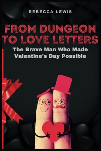 From Dungeon to Love Letters: The Brave Man Who Made Valentine's Day Possible von Independently published