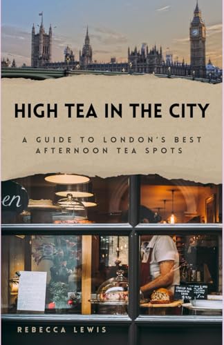 High Tea in the City: A Guide to London's Best Afternoon Tea Spots von Independently published