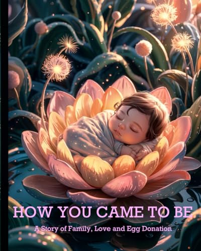 How You Came To Be: A Tender Story of Family, Love and Egg Donation von Independently published