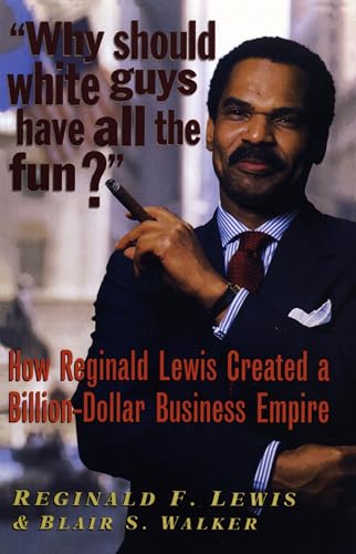 Why Should White Guys Have all the Fun?: How Reginald Lewis Created a Billion-Dollar Business Empire von Black Classic Press