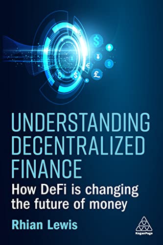 Understanding Decentralized Finance: How DeFi Is Changing the Future of Money von Kogan Page