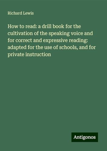 How to read: a drill book for the cultivation of the speaking voice and for correct and expressive reading: adapted for the use of schools, and for private instruction
