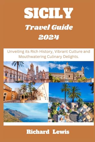 Sicily Travel Guide 2024: Unveiling its Rich History, Vibrant Culture and Mouthwatering Culinary Delights. von Independently published