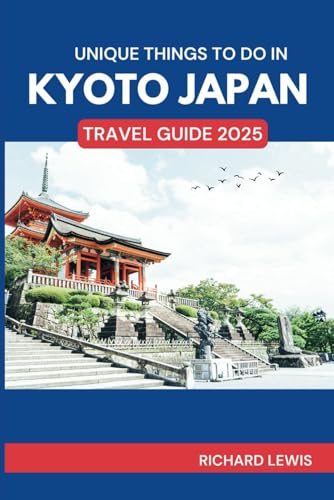 UNIQUE THINGS TO DO IN KYOTO, JAPAN: TRAVEL GUIDE 2025 von Independently published