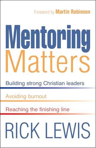 Mentoring Matters: Building Strong Christian Leaders - Avoiding Burnout - Reaching the Fini