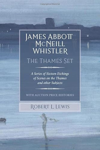 James Abbott McNeill Whistler: The Thames Set: A Series of Sixteen Etchings of Scenes on the Thames and other Subjects with Auction Price Histories