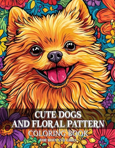 Cute Dogs And Floral Pattern Coloring Book for Girls: Delight in the Therapeutic Experience of Color Charming Puppies Adorned with Stunning Floral Patterns, Ideal for Men Women
