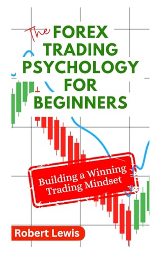 FOREX TRADING PSYCHOLOGY FOR BEGINNERS: A Comprehensive Guide to Building a Stable Trading Mindset and Increase Foreign Exchange Profitability von Independently published