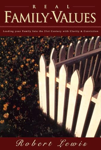 Real Family Values: Leading Your Family into the 21st Century with Clarity and Conviction Real Family Values: Leading Your Family into the 21st Century with Clarity and Conviction