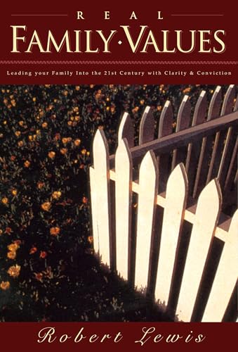 Real Family Values: Leading Your Family into the 21st Century with Clarity and Conviction Real Family Values: Leading Your Family into the 21st Century with Clarity and Conviction