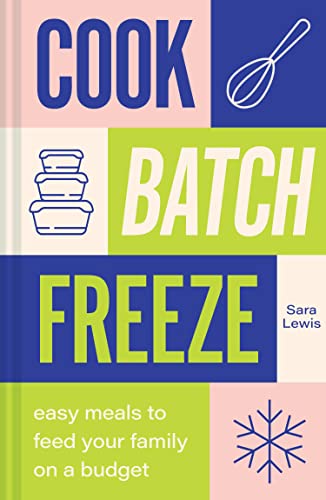 Cook, Batch, Freeze: Unlock the secrets of low-budget, healthy recipes with this easy to follow cookbook Cook, Batch, Freeze: Unlock the secrets of low-budget, healthy recipes with this easy to follow cookbook von Pavilion