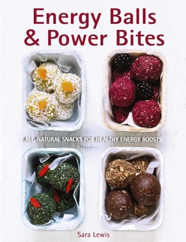 Energy Balls & Power Bites: All-Natural Snacks for Healthy Energy Boosts von Lorenz Books