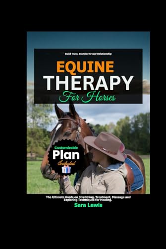 Equine Therapy for Horses: The Ultimate Guide on Stretching, Treatment, Massage and Exploring Techniques for Healing. Equine Therapy for Horses: The Ultimate Guide on Stretching, Treatment, Massage and Exploring Techniques for Healing. von Independently published