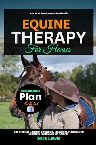 Equine Therapy for Horses: The Ultimate Guide on Stretching, Treatment, Massage and Exploring Techniques for Healing. Equine Therapy for Horses: The Ultimate Guide on Stretching, Treatment, Massage and Exploring Techniques for Healing. von Independently published