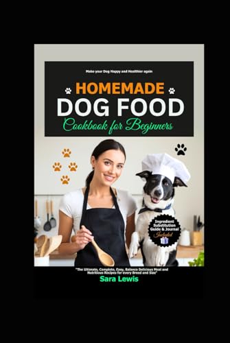 Homemade Dog Food Cookbook for Beginners: The Ultimate, Complete, Easy, Balance Delicious Meal and Nutritious Recipes for every Breed and Size Homemade Dog Food Cookbook for Beginners: The Ultimate, Complete, Easy, Balance Delicious Meal and Nutritious Recipes for every Breed and Size von Independently published