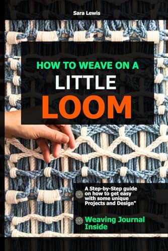 How to Weave using Little Loom: A Step-by-Step guide on how to get easy with some unique Projects and Design How to Weave using Little Loom: A Step-by-Step guide on how to get easy with some unique Projects and Design von Independently published