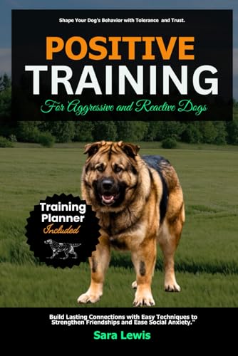 Positive Training for Aggressive and Reactive Dogs: Build Lasting Connections with Easy Techniques to Strengthen Friendships and Ease Social Anxiety Positive Training for Aggressive and Reactive Dogs: Build Lasting Connections with Easy Techniques to Strengthen Friendships and Ease Social Anxiety von Independently published