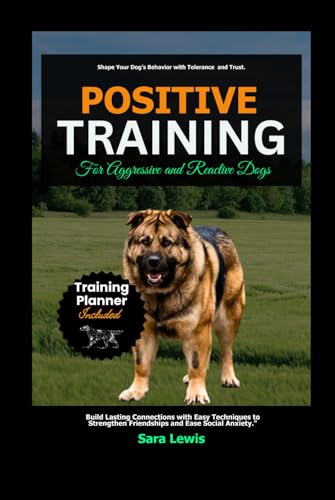 Positive Training for Aggressive and Reactive Dogs: Build Lasting Connections with Easy Techniques to Strengthen Friendships and Ease Social Anxiety Positive Training for Aggressive and Reactive Dogs: Build Lasting Connections with Easy Techniques to Strengthen Friendships and Ease Social Anxiety von Independently published
