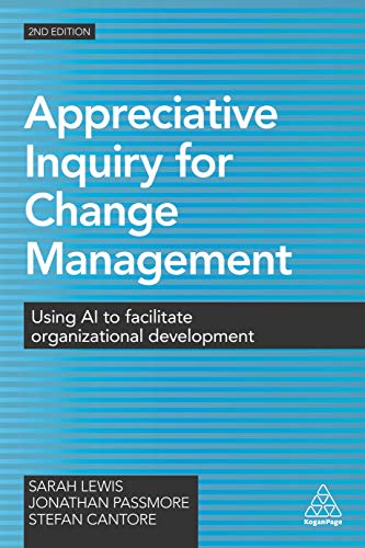 Appreciative Inquiry for Change Management: Using AI to Facilitate Organizational Development von Kogan Page