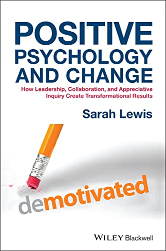 Positive Psychology and Change: How Leadership, Collaboration, and Appreciative Inquiry Create Transformational Results von Wiley
