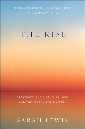 The Rise: Creativity, the Gift of Failure, and the Search for Mastery