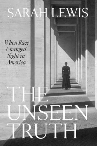 The Unseen Truth: When Race Changed Sight in America von Harvard University Press