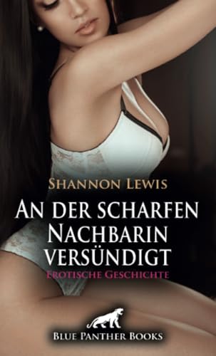An der scharfen Nachbarin versündigt | Erotische Geschichte + 2 weitere Geschichten: Bei geiler Tat erwischt ... (Love, Passion & Sex) von blue panther books