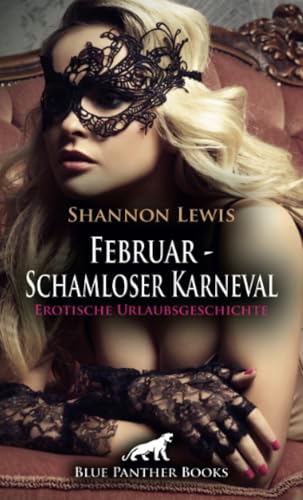 Februar - Schamloser Karneval | Erotische Urlaubsgeschichte + 2 weitere Geschichten: Es enthüllen sich anregende Geheimnisse im Zauber des Festes! (Love, Passion & Sex) von blue panther books