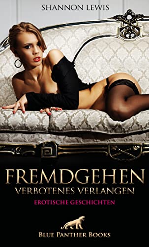 Fremdgehen - Verbotenes Verlangen | Erotische Geschichten: Frivole Fantasien ... von Blue Panther Books