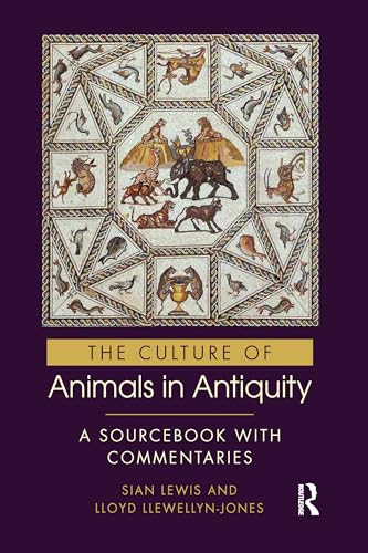 The Culture of Animals in Antiquity: A Sourcebook With Commentaries