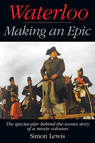 Waterloo — Making an Epic: The spectacular behind-the-scenes story of a movie colossus