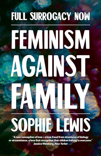 Full Surrogacy Now: Feminism Against Family von Verso