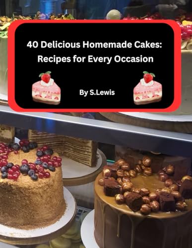40 Delicious Homemade Cakes: Recipes for Every Occasion von Independently published