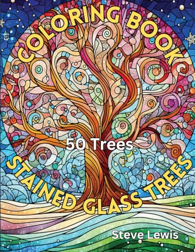 50 Stained Glass Trees Coloring Book: Nature's Palette Unleashed: A Tranquil Journey through 50 Stained Glass Trees for Relaxation and Creativity