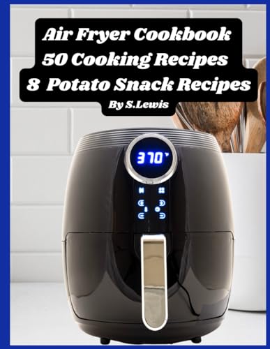 Air Fryer Cookbook 50 Cooking Recipes: 8 Potato Snack Recipes