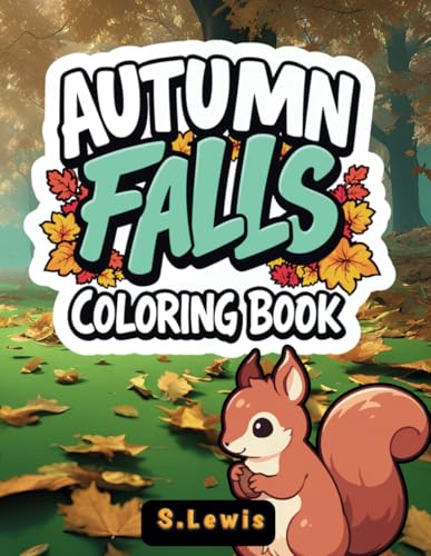 Autumn Falls Coloring Book: 50 Coloring Pages for Adults and Teens, Featuring Bold, Easy Designs for Relaxation and Mindfulness Autumn Falls Coloring Book: 50 Coloring Pages for Adults and Teens, Featuring Bold, Easy Designs for Relaxation and Mindfulness