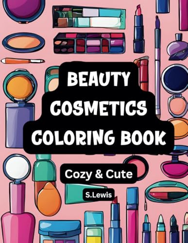 Beauty Cosmetics Coloring Book: 70 Bold and Easy Coloring Pages for Adults and Teens: Featuring Cozy Beauty Products for Creative Fun Beauty Cosmetics Coloring Book: 70 Bold and Easy Coloring Pages for Adults and Teens: Featuring Cozy Beauty Products for Creative Fun von Independently published