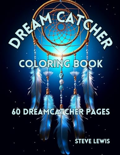 Capturing Dreams: A Tranquil Journey Through the Dream Catcher Coloring Book: The Dream Catcher Coloring Book's 60 whimsical designs will help you unleash your creativity.