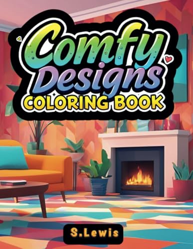 Comfy Designs Coloring Book: 50 Coloring Pages for Adults and Teens, Featuring Bold, Super Simple Designs for Relaxation and Mindfulness Comfy Designs Coloring Book: 50 Coloring Pages for Adults and Teens, Featuring Bold, Super Simple Designs for Relaxation and Mindfulness