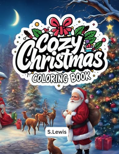 Cozy Christmas Coloring Book: 60 Coloring Pages for Adults and Teens, Featuring Easy, Christmas Designs for Relaxation and Mindfulness Cozy Christmas Coloring Book: 60 Coloring Pages for Adults and Teens, Featuring Easy, Christmas Designs for Relaxation and Mindfulness