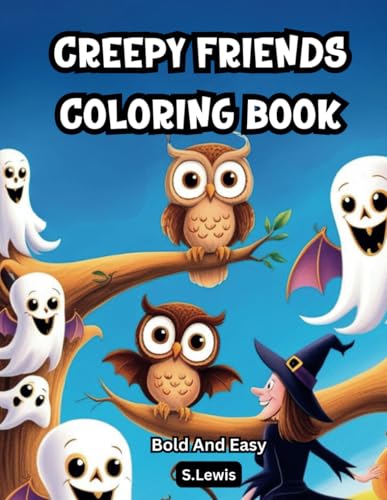 Creepy Friends Coloring Book: Featuring 70, Spooky Creepy Coloring Pages for Teens and Adults: Boo Ghosts and Fantasy Animals for Creative Fun. Creepy Friends Coloring Book: Featuring 70, Spooky Creepy Coloring Pages for Teens and Adults: Boo Ghosts and Fantasy Animals for Creative Fun. von Independently published