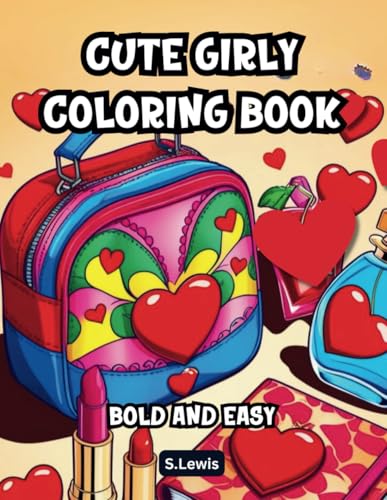 Cute Girly Coloring Book: Featuring Fun and Easy Illustrations for Adults and Teens: 60 Bold and Comfy Coloring Pages. (Gift Idea For Grown Ups) von Independently published