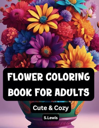 Flower Coloring Book For Adults: 108 Bold and Easy Coloring Pages for Adults: Featuring Cozy and Comfy Floral Designs Flower Coloring Book For Adults: 108 Bold and Easy Coloring Pages for Adults: Featuring Cozy and Comfy Floral Designs von Independently published