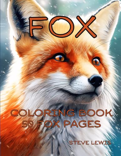 Foxes Coloring Book For Kids And Adults: 50 Fox Coloring Pages: Explore the Enchanting World of Foxes Through 50 Captivating Fox Coloring Pages for Kids and Adults
