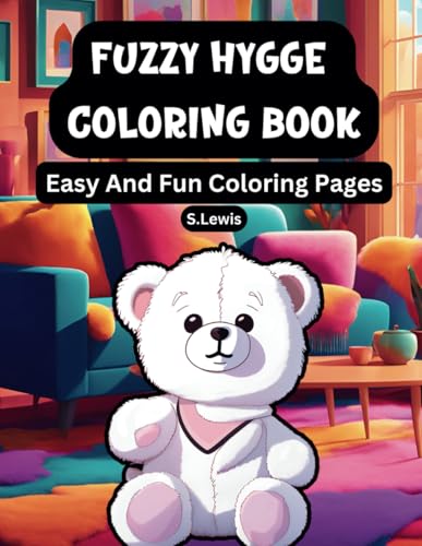 Fuzzy Hygge Coloring Book: Easy and Fun Coloring Pages for Adults and Teens: Featuring 53, Cute & Cozy, Fuzzy Hygge Designs Fuzzy Hygge Coloring Book: Easy and Fun Coloring Pages for Adults and Teens: Featuring 53, Cute & Cozy, Fuzzy Hygge Designs von Independently published