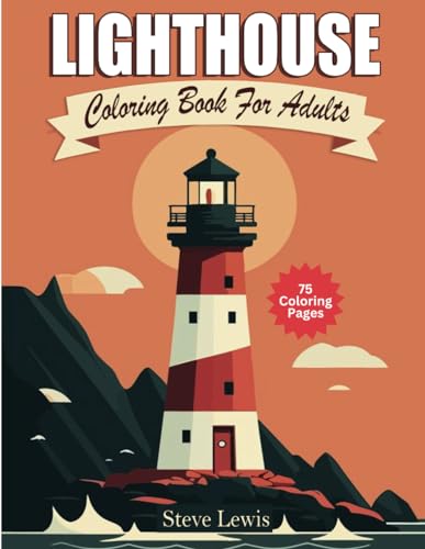 Lighthouse Coloring Book For Adults: Guiding Light: A Serene Journey Through 75 Lighthouse Coloring Pages for Adults