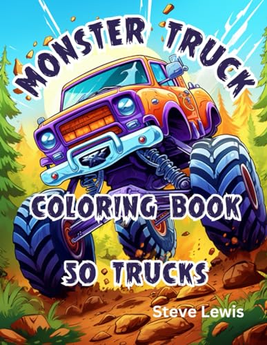 Monster Truck Coloring Book For Kids: 50 Truck Pages: Get Creative with These 50 Incredible Monster Truck Designs!